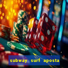 subway surf aposta 1 real